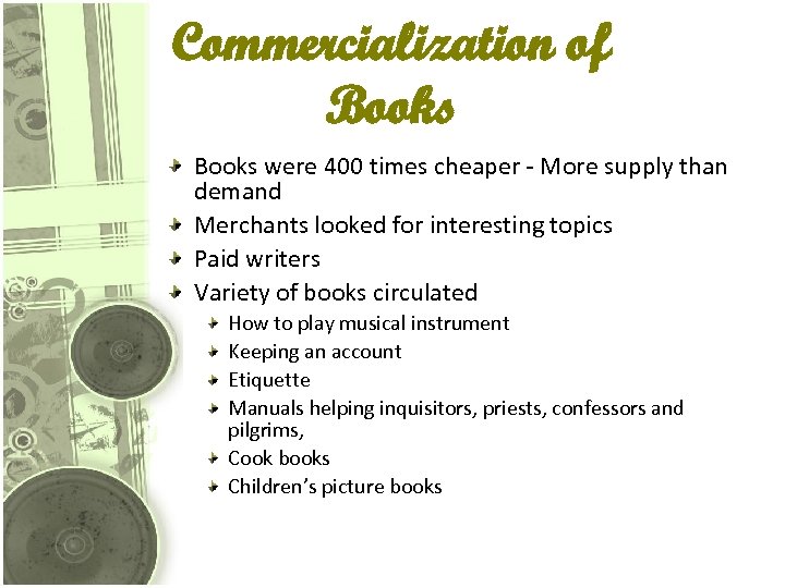 Commercialization of Books were 400 times cheaper - More supply than demand Merchants looked