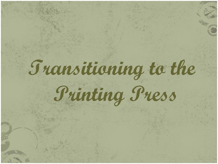 Transitioning to the Printing Press 