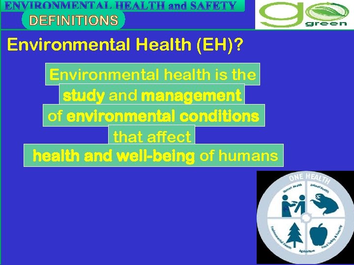 ENVIRONMENTAL HEALTH and SAFETY Environmental Health (EH)? Environmental health is the study and management