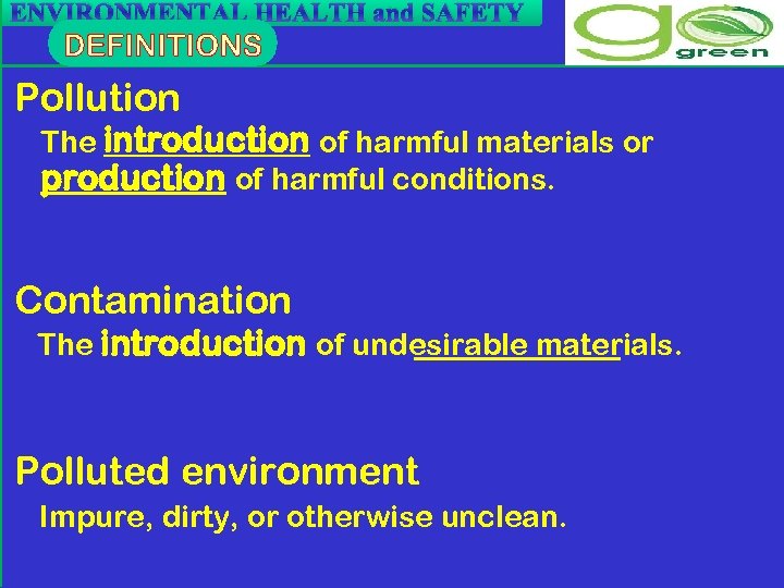 ENVIRONMENTAL HEALTH and SAFETY Pollution The introduction of harmful materials or production of harmful