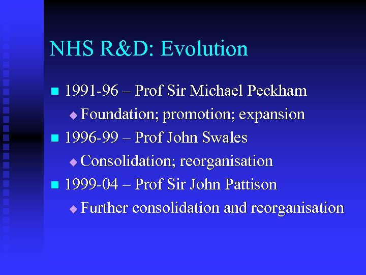 NHS R&D: Evolution 1991 -96 – Prof Sir Michael Peckham u Foundation; promotion; expansion