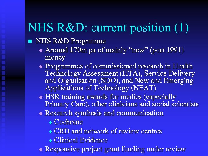 NHS R&D: current position (1) n NHS R&D Programme u Around £ 70 m