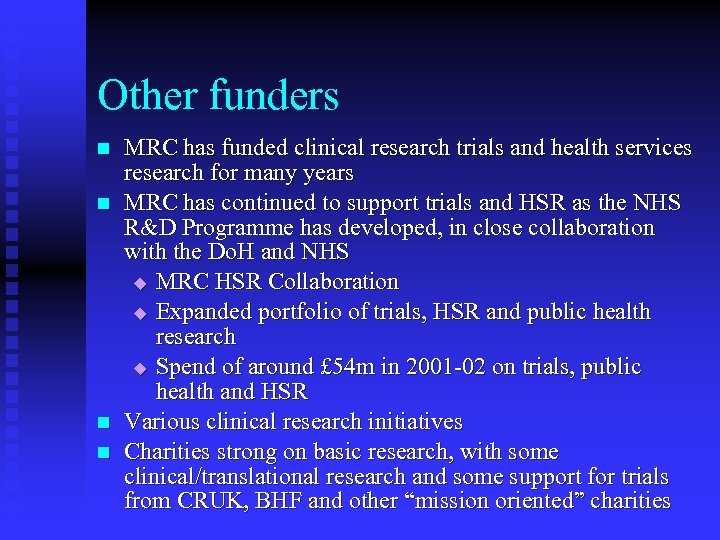 Other funders n n MRC has funded clinical research trials and health services research