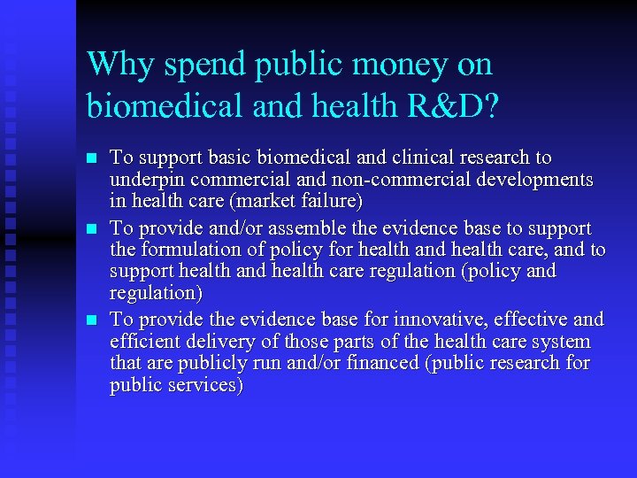 Why spend public money on biomedical and health R&D? n n n To support