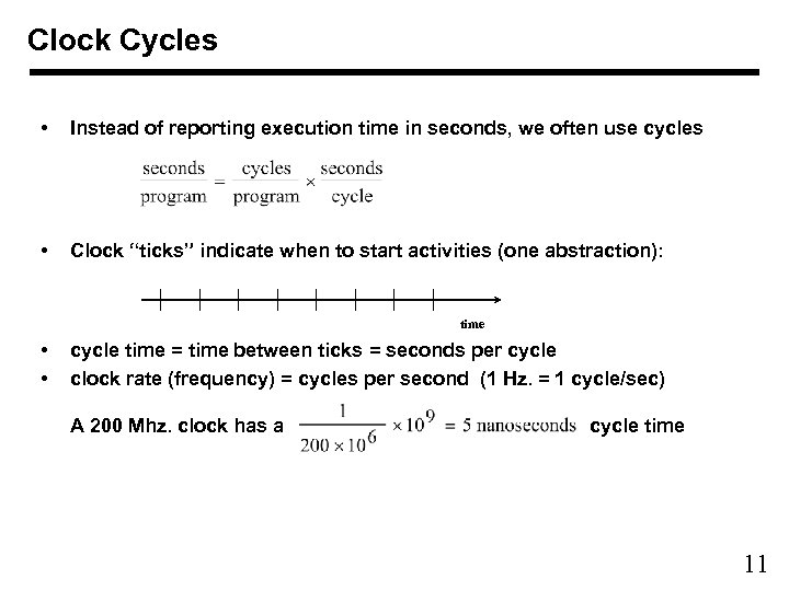 Clock Cycles • Instead of reporting execution time in seconds, we often use cycles