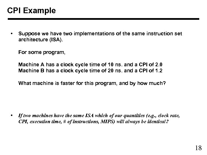 CPI Example • Suppose we have two implementations of the same instruction set architecture