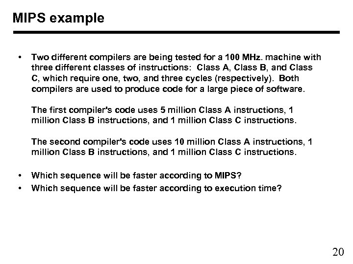MIPS example • Two different compilers are being tested for a 100 MHz. machine
