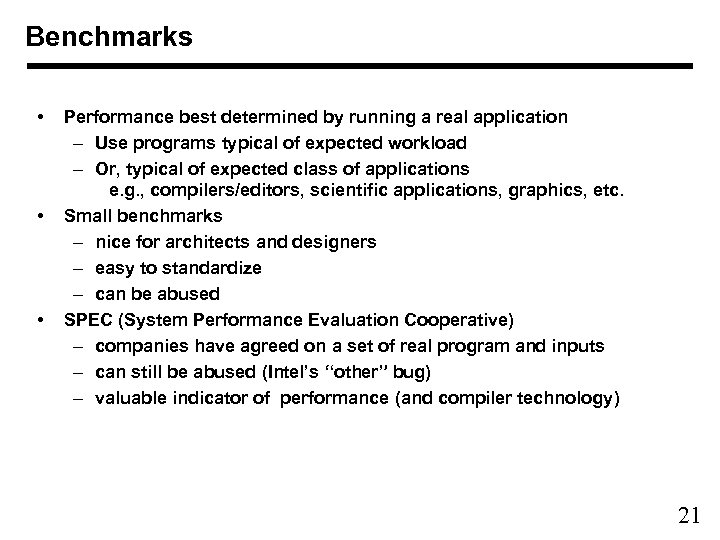 Benchmarks • • • Performance best determined by running a real application – Use