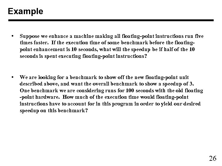 Example • Suppose we enhance a machine making all floating-point instructions run five times