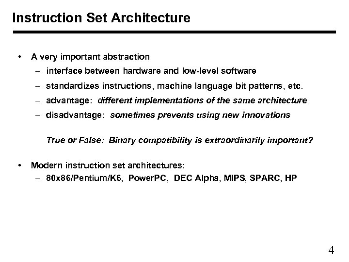 Instruction Set Architecture • A very important abstraction – interface between hardware and low-level