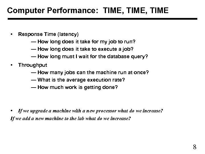 Computer Performance: TIME, TIME • Response Time (latency) — How long does it take