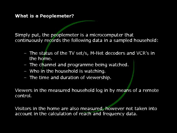 What is a Peoplemeter? Simply put, the peoplemeter is a microcomputer that continuously records