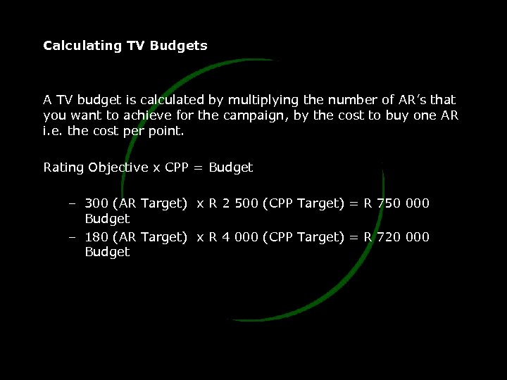 Calculating TV Budgets A TV budget is calculated by multiplying the number of AR’s