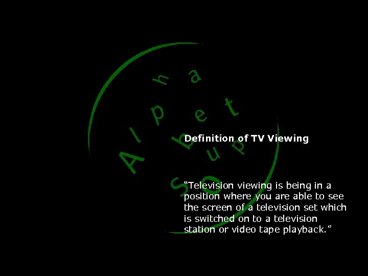 Definition of TV Viewing “Television viewing is being in a position where you are