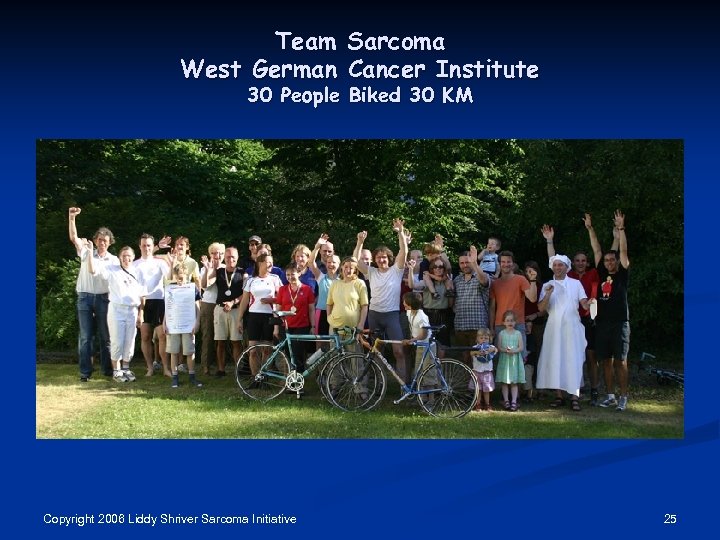 Team Sarcoma West German Cancer Institute 30 People Biked 30 KM Copyright 2006 Liddy