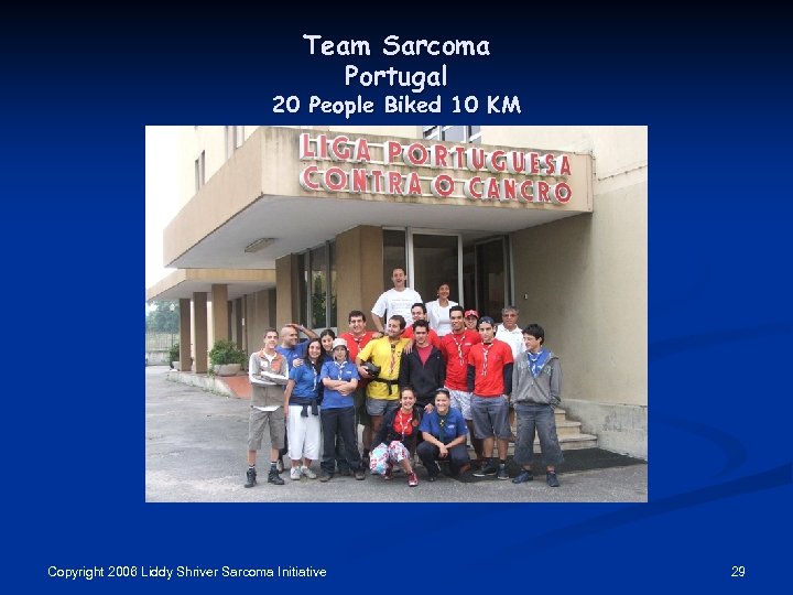Team Sarcoma Portugal 20 People Biked 10 KM Copyright 2006 Liddy Shriver Sarcoma Initiative