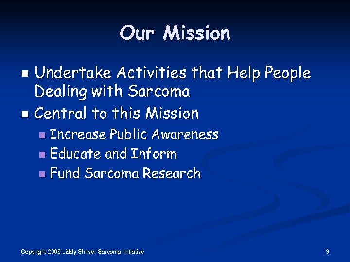 Our Mission Undertake Activities that Help People Dealing with Sarcoma n Central to this