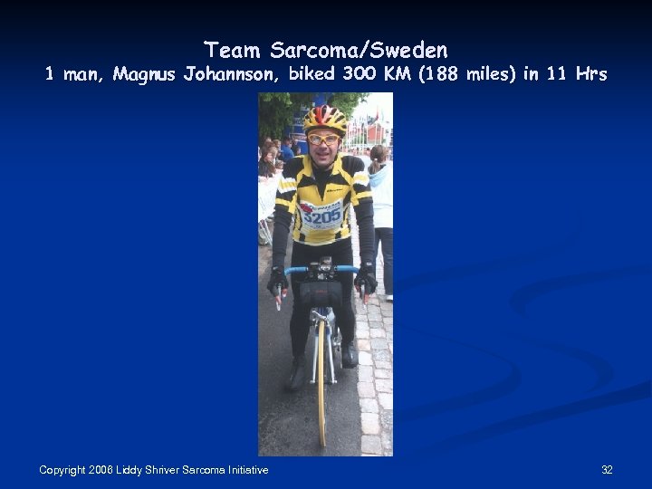Team Sarcoma/Sweden 1 man, Magnus Johannson, biked 300 KM (188 miles) in 11 Hrs