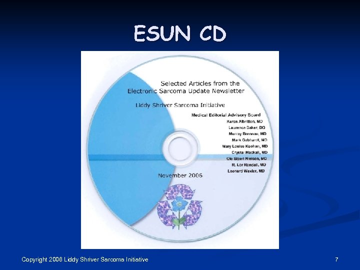 ESUN CD Copyright 2006 Liddy Shriver Sarcoma Initiative 7 