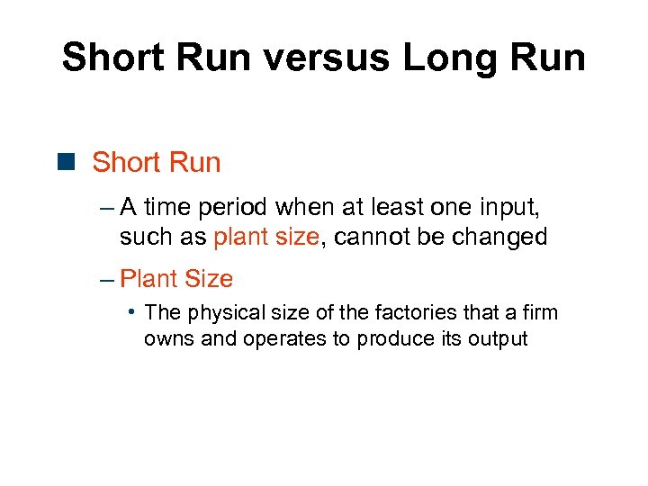 Short Run versus Long Run n Short Run – A time period when at