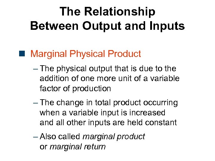 The Relationship Between Output and Inputs n Marginal Physical Product – The physical output