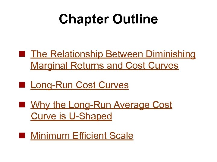Chapter Outline n The Relationship Between Diminishing Marginal Returns and Cost Curves n Long-Run