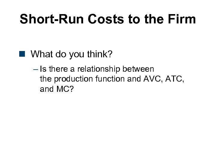Short-Run Costs to the Firm n What do you think? – Is there a