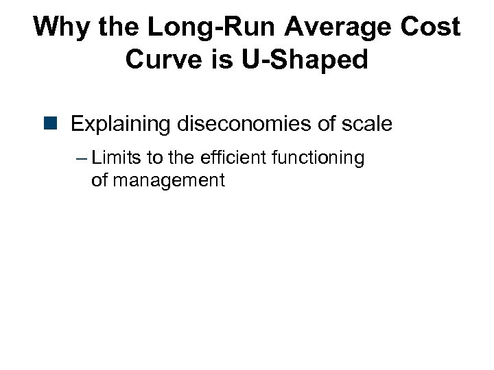 Why the Long-Run Average Cost Curve is U-Shaped n Explaining diseconomies of scale –