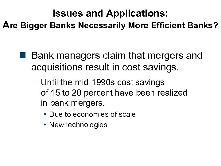 Issues and Applications: Are Bigger Banks Necessarily More Efficient Banks? n Bank managers claim