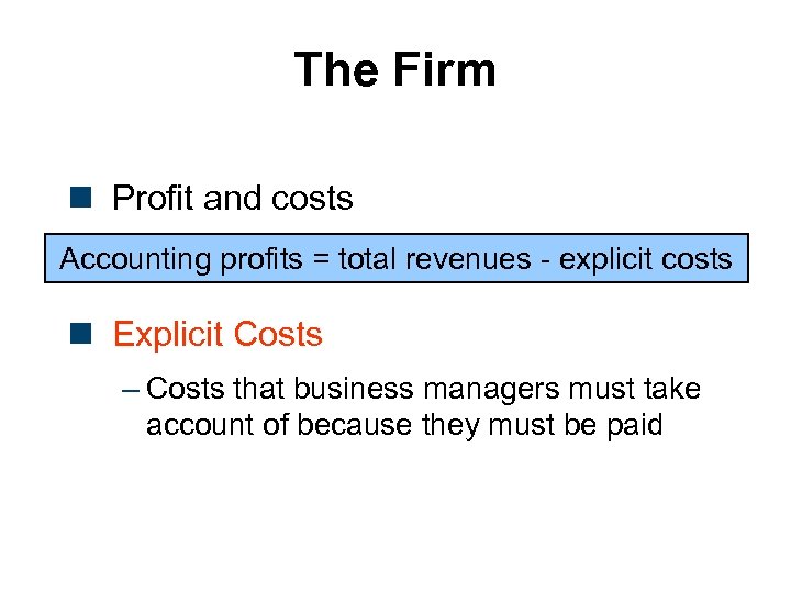 The Firm n Profit and costs Accounting profits = total revenues - explicit costs