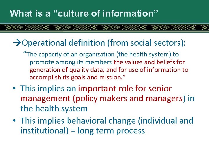 What is a “culture of information” Operational definition (from social sectors): “The capacity of