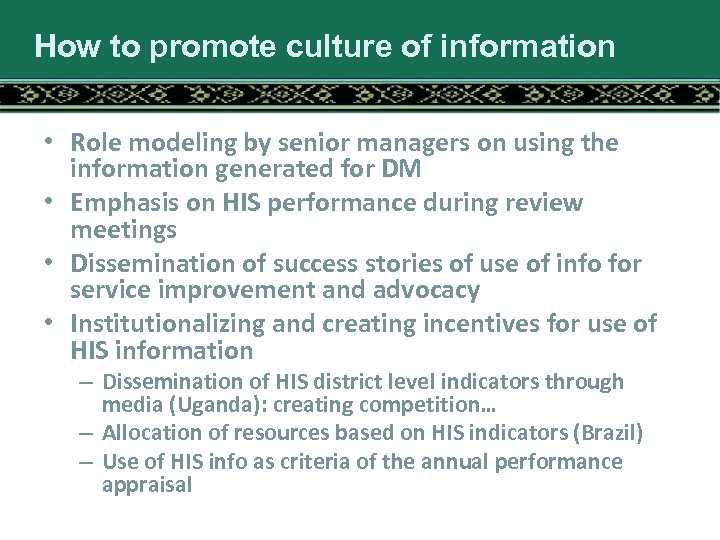 How to promote culture of information • Role modeling by senior managers on using