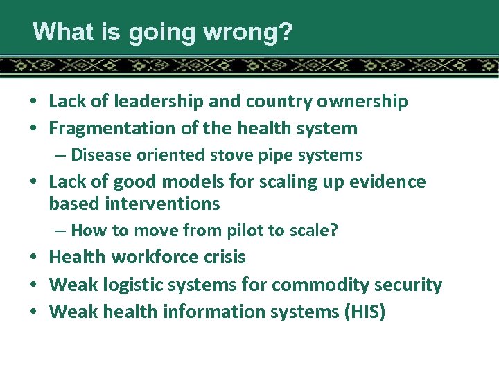 What is going wrong? • Lack of leadership and country ownership • Fragmentation of