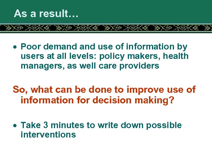 As a result… · Poor demand use of information by users at all levels: