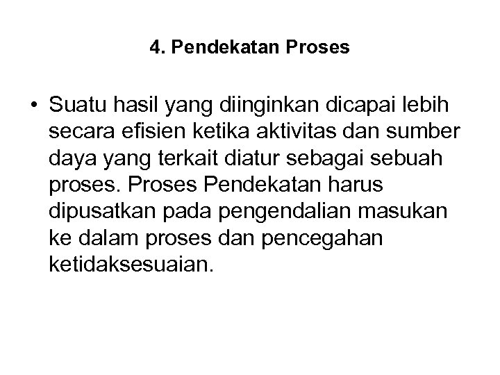4. Pendekatan Proses • Suatu hasil yang diinginkan dicapai lebih secara efisien ketika aktivitas