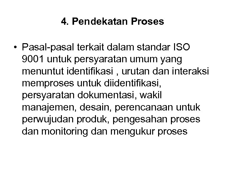 4. Pendekatan Proses • Pasal-pasal terkait dalam standar ISO 9001 untuk persyaratan umum yang