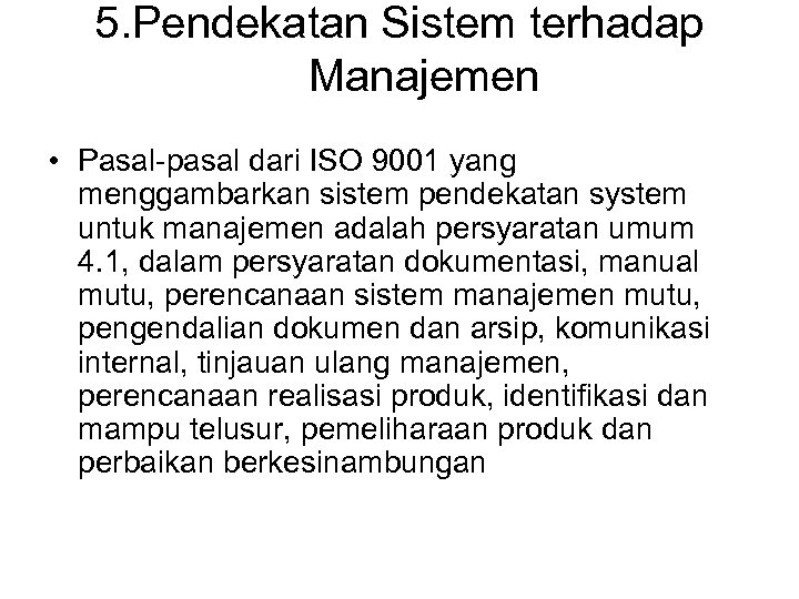 5. Pendekatan Sistem terhadap Manajemen • Pasal-pasal dari ISO 9001 yang menggambarkan sistem pendekatan