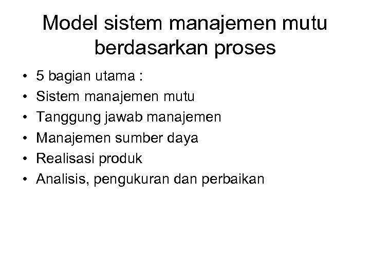 Model sistem manajemen mutu berdasarkan proses • • • 5 bagian utama : Sistem