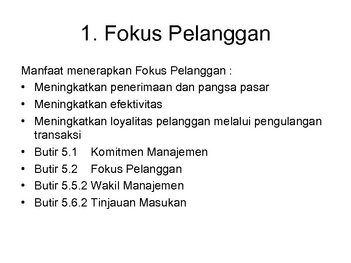 1. Fokus Pelanggan Manfaat menerapkan Fokus Pelanggan : • Meningkatkan penerimaan dan pangsa pasar