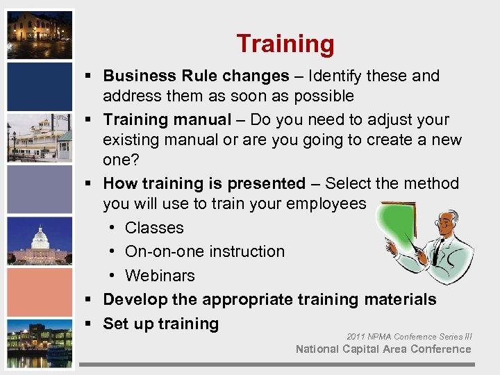 Training § Business Rule changes – Identify these and address them as soon as