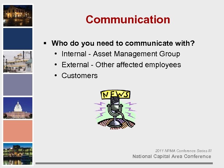 Communication § Who do you need to communicate with? • Internal - Asset Management