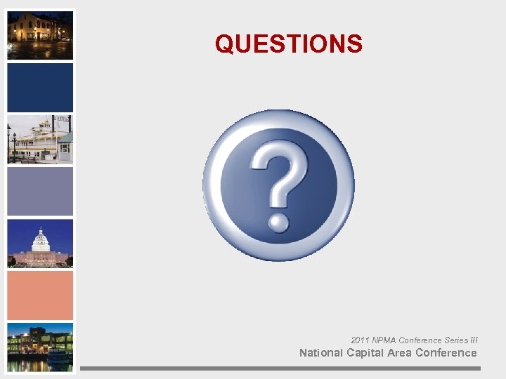 QUESTIONS 2011 NPMA Conference Series III National Capital Area Conference 