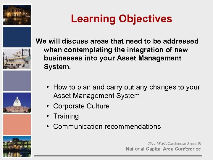 Learning Objectives We will discuss areas that need to be addressed when contemplating the