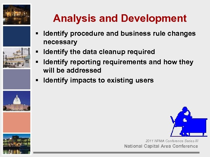 Analysis and Development § Identify procedure and business rule changes necessary § Identify the