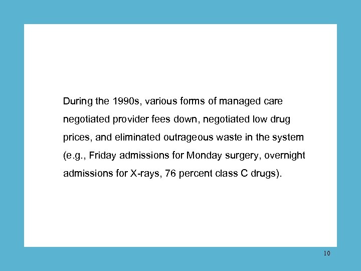 During the 1990 s, various forms of managed care negotiated provider fees down, negotiated