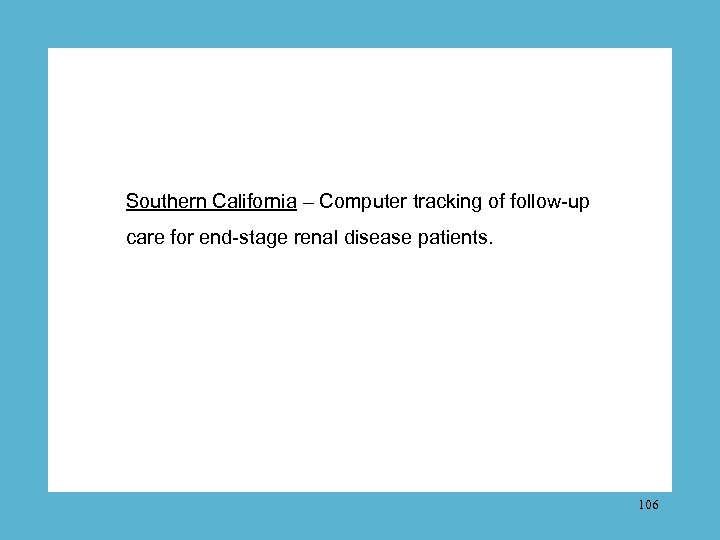 Southern California – Computer tracking of follow-up care for end-stage renal disease patients. 106