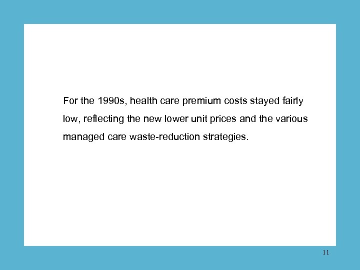 For the 1990 s, health care premium costs stayed fairly low, reflecting the new