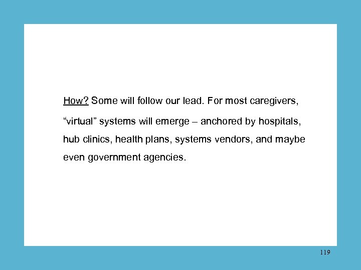 How? Some will follow our lead. For most caregivers, “virtual” systems will emerge –