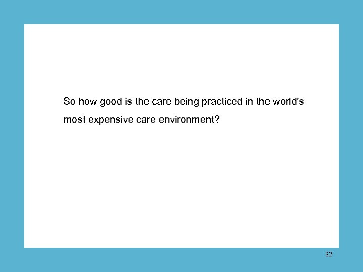 So how good is the care being practiced in the world’s most expensive care