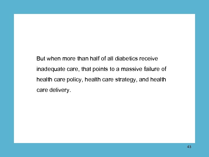 But when more than half of all diabetics receive inadequate care, that points to